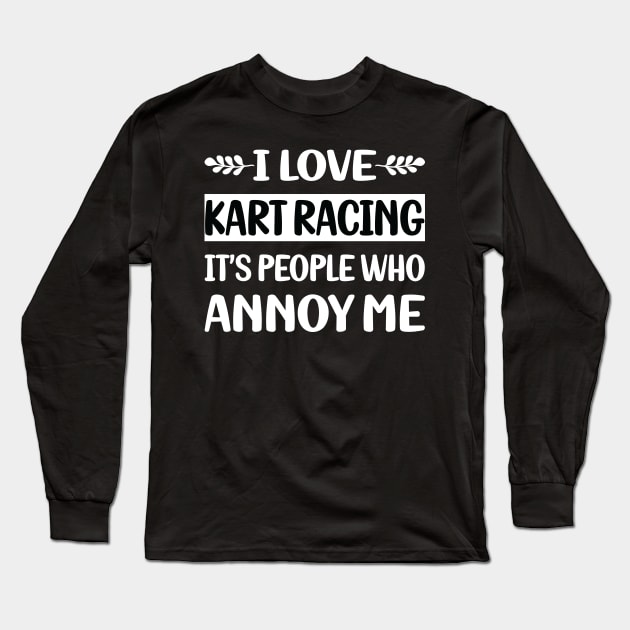 Funny People Annoy Me Kart Racing Long Sleeve T-Shirt by Happy Life